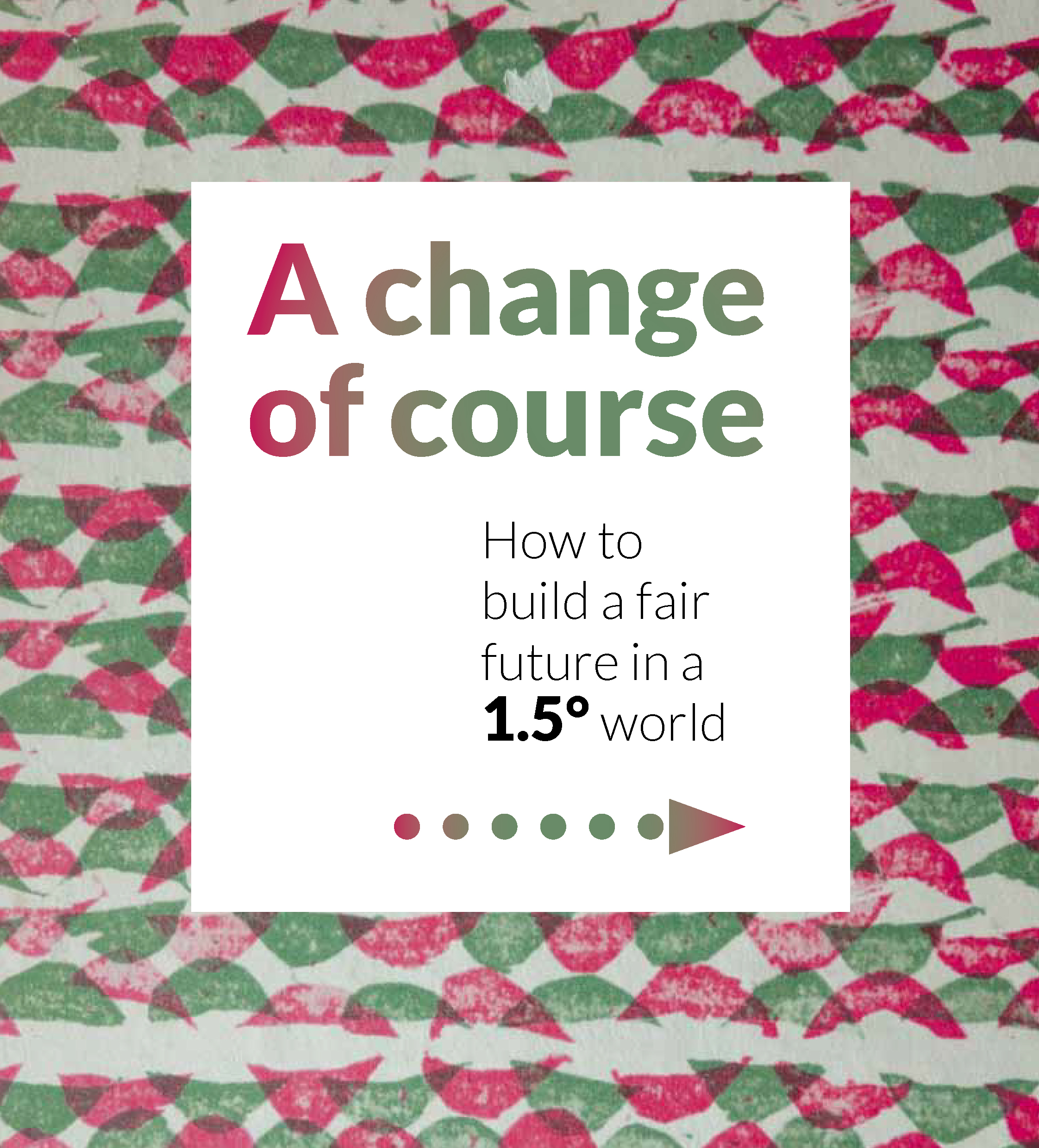 A Change of Course. How to Build a Fair Future in a 1.5° World ...